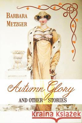 Autumn Glory and Other Stories Barbara Metzger 9781611877380 Untreed Reads Publishing - książka