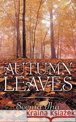 Autumn Leaves Seema Jha 9781452014081 AuthorHouse - książka