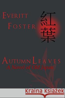 Autumn Leaves: A Novel of Old Japan Everitt Foster 9781523203956 Createspace Independent Publishing Platform - książka