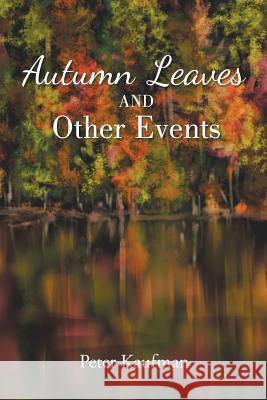 Autumn Leaves And Other Events Peter Kaufman 9781491782712 iUniverse - książka