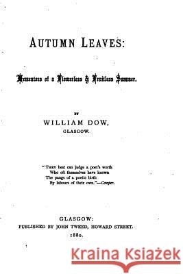 Autumn Leaves, Mementoes of a Flowerless and Fruitless Summer William Dow 9781523761791 Createspace Independent Publishing Platform - książka