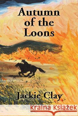 Autumn of the Loons Jackie Clay 9781632470256 Mason Marshall Press - książka