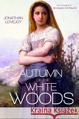 Autumn of the White Woods Jonathan Lovejoy 9780692359112 Armageddon Publishing - książka