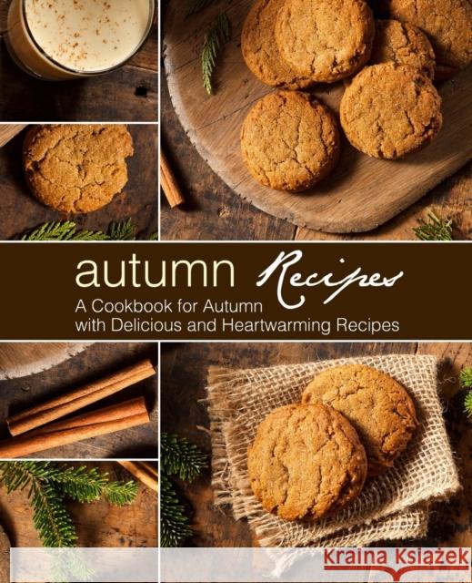 Autumn Recipes: A Cookbook for Autumn with Delicious and Heartwarming Recipes Booksumo Press 9781975897444 Createspace Independent Publishing Platform - książka