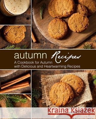 Autumn Recipes: A Cookbook for Autumn with Delicious and Heartwarming Recipes (2nd Edition) Booksumo Press 9781794550254 Independently Published - książka