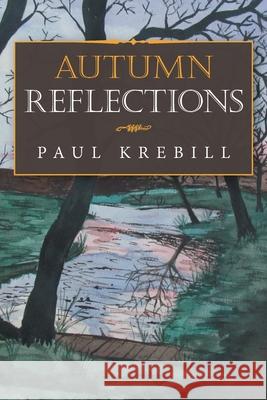 Autumn Reflections Paul Krebill 9781796049213 Xlibris Us - książka