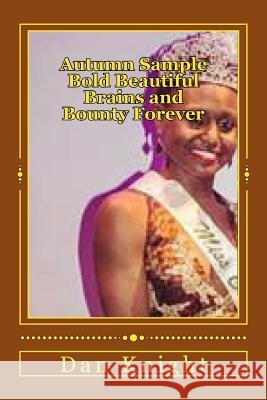 Autumn Sample Bold Beautiful Brains and Bounty Forever: She is Goddess Queen New on CSU Scene Knight Sr, Dan Edward 9781499564747 Createspace - książka