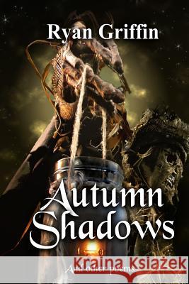 Autumn Shadows: And Other Poems Ryan Griffin 9781517406905 Createspace - książka