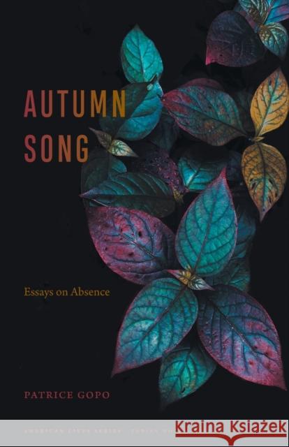 Autumn Song: Essays on Absence Patrice Gopo 9781496235800 University of Nebraska Press - książka