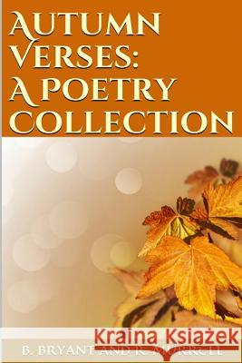 Autumn Verses: A Poetry Collection B. Bryant R. Murrell 9781515345039 Createspace - książka