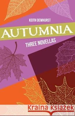 Autumnia: Three Novellas Keith Dewhurst 9780957182967 Greenheart Press - książka