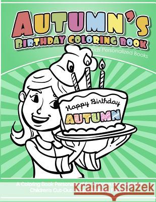 Autumn's Birthday Coloring Book Kids Personalized Books: A Coloring Book Personalized for Autumn that includes Children's Cut Out Happy Birthday Poste Books, Autumn's 9781985734258 Createspace Independent Publishing Platform - książka