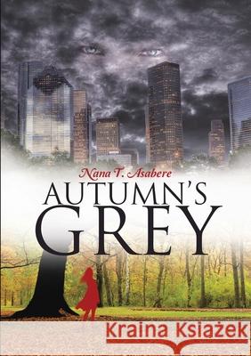 Autumn's Grey Nana T. Asabere 9781483432977 Lulu Publishing Services - książka