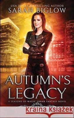 Autumn's Legacy: A Witch Detective Urban Fantasy Sarah Biglow 9781955988933 Sarah Biglow - książka