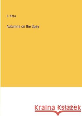 Autumns on the Spey A Knox   9783382151188 Anatiposi Verlag - książka