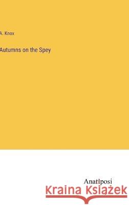 Autumns on the Spey A Knox   9783382151195 Anatiposi Verlag - książka