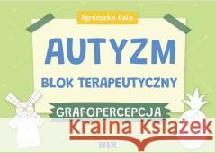 Autyzm. Blok terapeutyczny. Grafopercepcja cz.1 Agnieszka Bala 9788367392280 WIR - książka