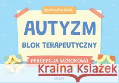 Autyzm Blok terapeutyczny Percepcja wzrokowa cz.1 Agnieszka Bala 9788367392365 WIR - książka