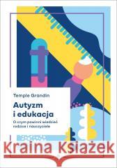 Autyzm i edukacja. O czym powinni wiedzieć... Temple Grandin 9788383097503 Harmonia - książka