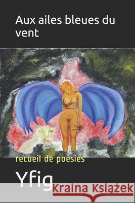 Aux ailes bleues du vent: recueil de poésies Yfig 9782951632851 Amazon Digital Services LLC - KDP Print US - książka