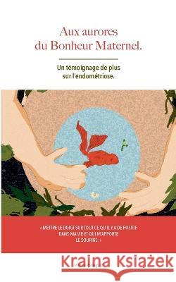 aux aurores du bonheur maternel: un témoignage de plus sur l'endométriose Manon Rodriguez 9782322451555 Books on Demand - książka