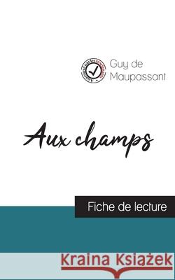 Aux champs de Guy de Maupassant (fiche de lecture et analyse complète de l'oeuvre) Guy De Maupassant 9782759307227 Comprendre La Litterature - książka