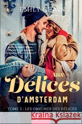 Aux Délices d'Amsterdam - Tome 3: Les Origines des Délices Emily Chain 9782390451181 So Romance - książka