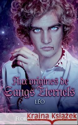 Aux Origines de Sangs Éternels - Léo Barnaud, Florence 9782322397938 Books on Demand - książka
