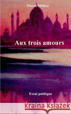 Aux trois amours Pierre Milliez 9782322202546 Books on Demand - książka