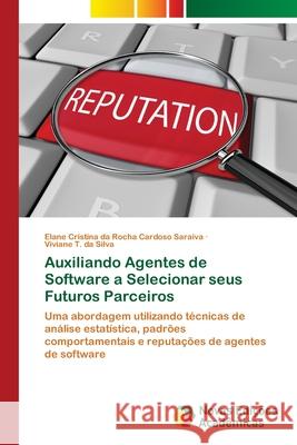 Auxiliando Agentes de Software a Selecionar seus Futuros Parceiros Elane Crist Da Rocha Cardoso Saraiva, Viviane T Da Silva 9783639835496 Novas Edicoes Academicas - książka