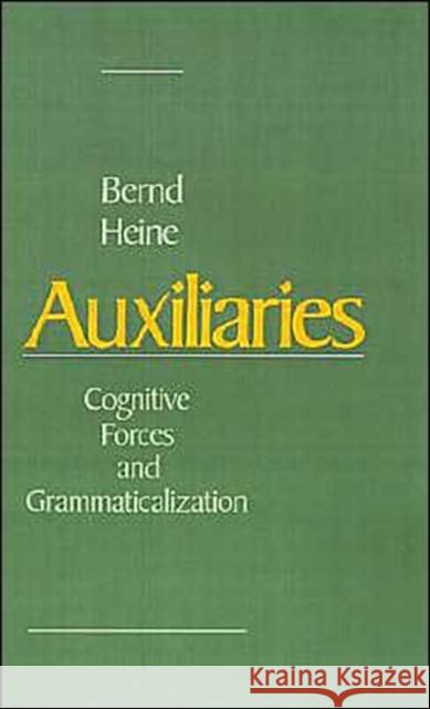 Auxiliaries: Cognitive Forces and Grammaticalization Heine, Bernd 9780195083873 Oxford University Press - książka