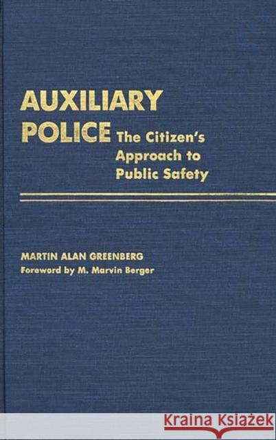 Auxiliary Police: The Citizen's Approach to Public Safety Greenberg, Martin A. 9780313239557 Greenwood Press - książka