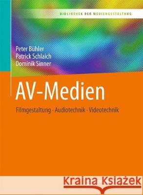 Av-Medien: Filmgestaltung - Audiotechnik - Videotechnik Bühler, Peter 9783662546048 Springer Vieweg - książka