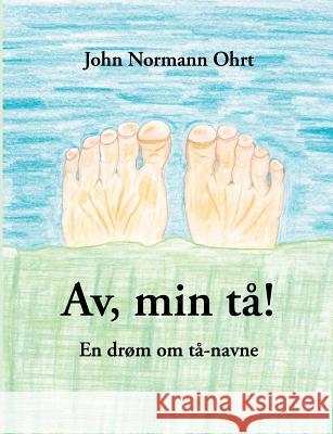 Av, min tå!: En drøm om tå-navne Ohrt, John Normann 9788776910686 Books on Demand - książka