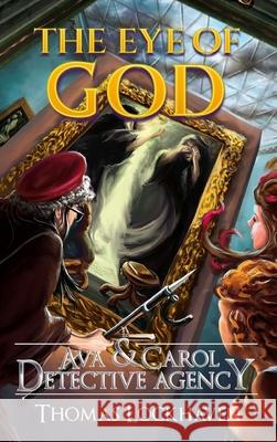 Ava & Carol Detective Agency: The Eye of God Thomas Lockhaven, David Aretha, Grace Lockhaven 9781947744325 Twisted Key Publishing, LLC - książka