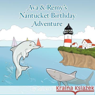 Ava & Remy's Nantucket Birthday Adventure Robert Elliott 9781467064927 Authorhouse - książka