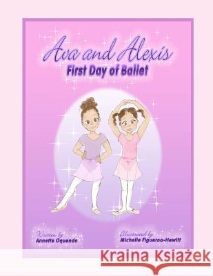 Ava and Alexis - First Day of Ballet Annette Oquendo Michelle Figueroa-Hewitt 9781466301528 Createspace - książka