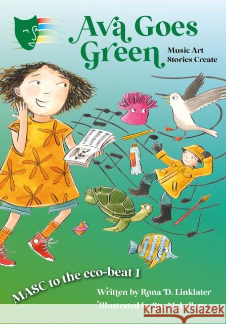 Ava Goes Green: MASC to the Eco-Beat 1 (Music, Art, Stories, Create) Rona D. Linklater 9781805141617 Troubador Publishing - książka