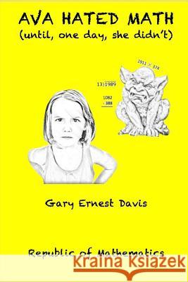 Ava Hated Math: Until One Day She Didn't Gary Ernest Davis 9781728614489 Independently Published - książka