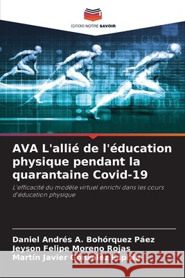 AVA L'allié de l'éducation physique pendant la quarantaine Covid-19 Bohórquez Páez, Daniel Andrés A., Moreno Rojas, Jeyson Felipe, González Espitia, Martín Javier 9786209535147 Editions Notre Savoir - książka