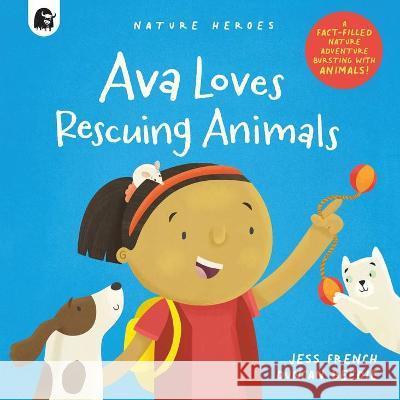 Ava Loves Rescuing Animals: A Fact-Filled Nature Adventure Bursting with Animals! Jess French Duncan Beedie 9780711267732 Happy Yak - książka