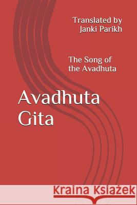 Avadhuta Gita: The Song of the Avadhuta Translated by Janki Parikh 9781981061488 Independently Published - książka