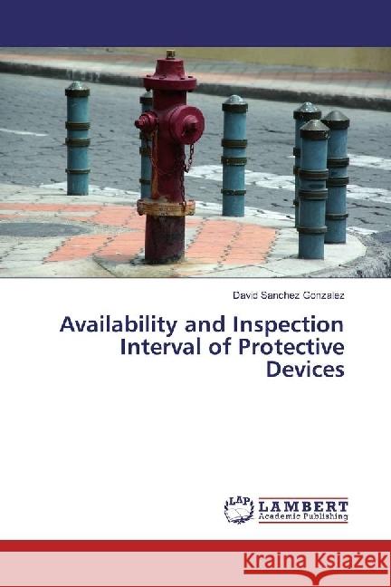 Availability and Inspection Interval of Protective Devices Sanchez Gonzalez, David 9786202080651 LAP Lambert Academic Publishing - książka