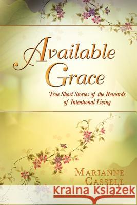 Available Grace: True Short Stories of the Rewards of Intentional Living Cassell, Marianne 9781612046082 Strategic Book Publishing - książka