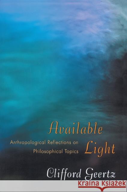 Available Light: Anthropological Reflections on Philosophical Topics Geertz, Clifford 9780691089560  - książka