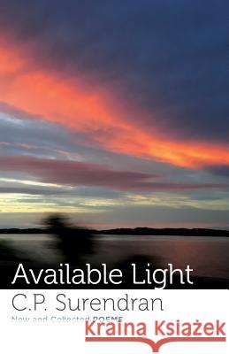 Available Light: New and Collected Poems C P Surendran 9789386702838 Speaking Tiger Publishing Private Limited - książka