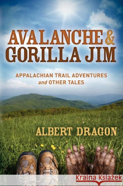 Avalanche and Gorilla Jim: Appalachian Trail Adventures and Other Tales Dragon, Al 9781614481706 Morgan James Publishing - książka