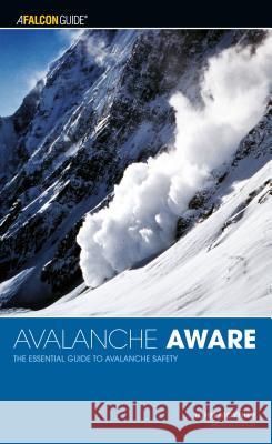 Avalanche Aware: The Essential Guide to Avalanche Safety Moynier, John 9780762738038 Falcon - książka