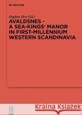 Avaldsnes - A Sea-Kings' Manor in First-Millennium Western Scandinavia Dagfinn Skre 9783110425789 De Gruyter - książka