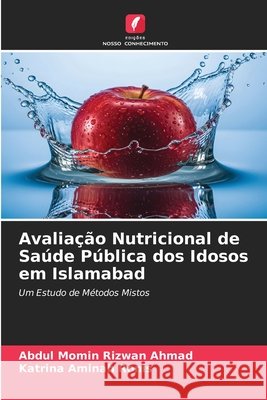 Avalia??o Nutricional de Sa?de P?blica dos Idosos em Islamabad Abdul Momin Rizwan Ahmad Katrina Aminah Ronis 9786630018370 Edicoes Nosso Conhecimento - książka